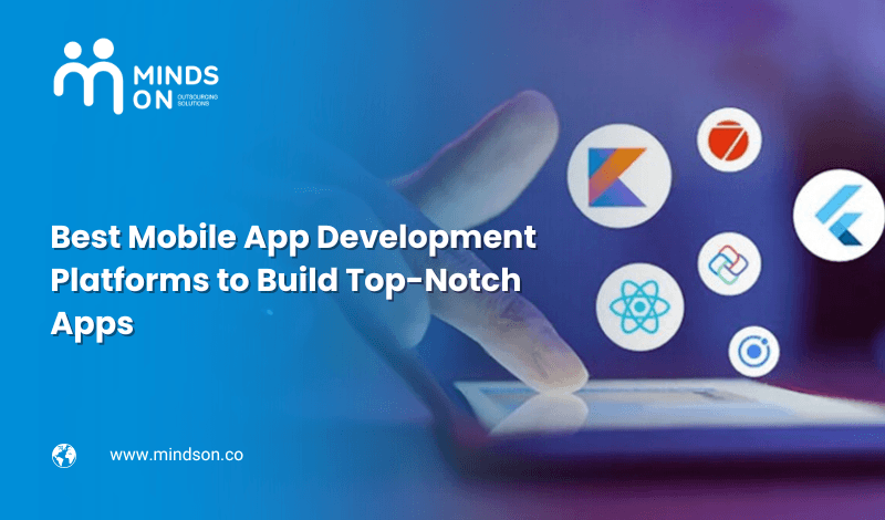 Best Mobile App Development Platforms to Build Top-Notch Apps