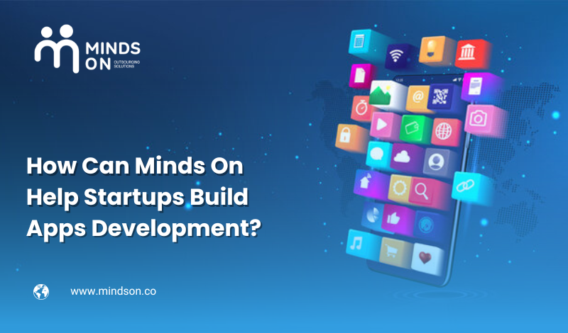 How Can Minds On Help Startups Build Apps Development